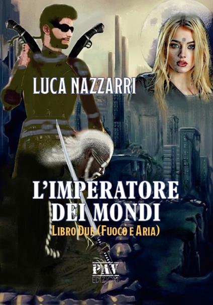 L' imperatore dei Mondi. Vol. 2: Fuoco e aria. - Luca Nazzarri - copertina