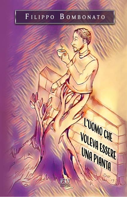 L' uomo che voleva essere una pianta - Filippo Bombonato - copertina
