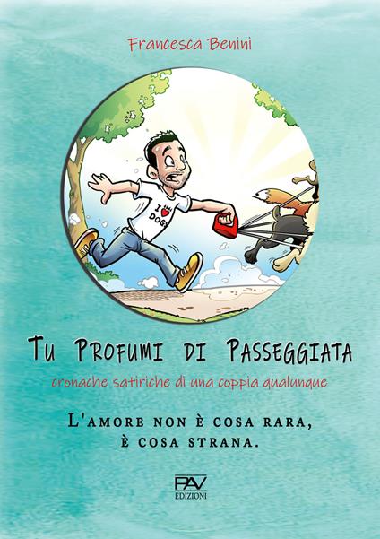 Tu profumi di passeggiata. Cronache satiriche di una coppia qualunque - Francesca Benini - copertina