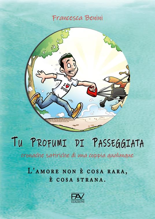 Tu profumi di passeggiata. Cronache satiriche di una coppia qualunque - Francesca Benini - copertina