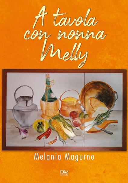 A tavola con nonna Melly - Melania Magurno - copertina