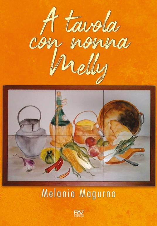 A tavola con nonna Melly - Melania Magurno - copertina