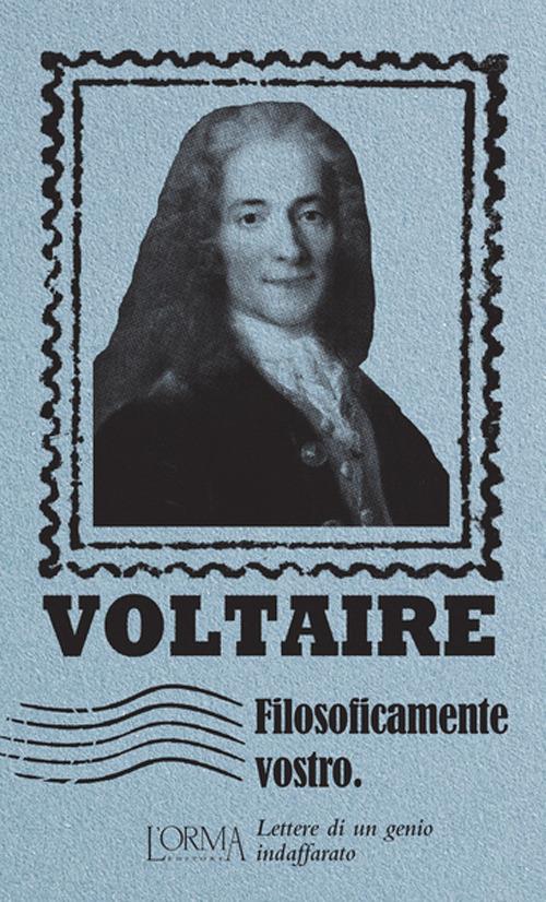 Filosoficamente vostro. Lettere di un genio indaffarato - Voltaire - copertina