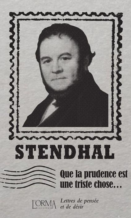Que la prudence est une triste chose… Lettres de pensée et de désir - Stendhal - copertina