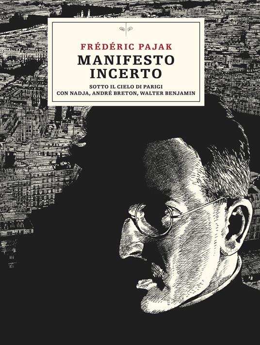Manifesto incerto. Sotto il cielo di Parigi con Nadja, André Breton, Walter Benjamin - Frédéric Pajak - copertina
