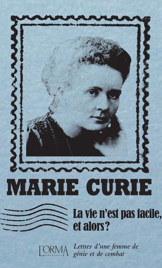 La vie n'est pas facile, et alors? Lettres d'une femme de génie et de combat - Marie Curie - copertina