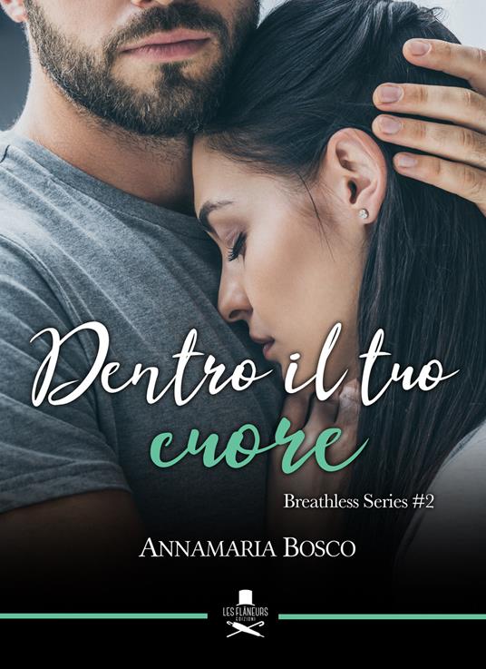 Dentro il tuo cuore. Breathless series. Vol. 2 - Annamaria Bosco - copertina