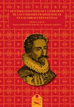 Estudios lingüísticos y literarios de las unidades fraseológicas en las obras cervantinas