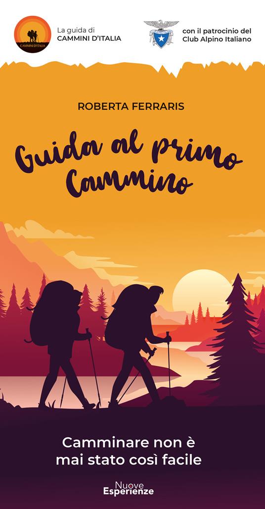 Guida al primo cammino. Camminare non è mai stato così facile - Roberta Ferraris - copertina