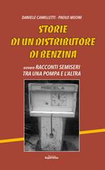 Storie di un distributore di benzina. Racconti semiseri tra una pompa e l'altra