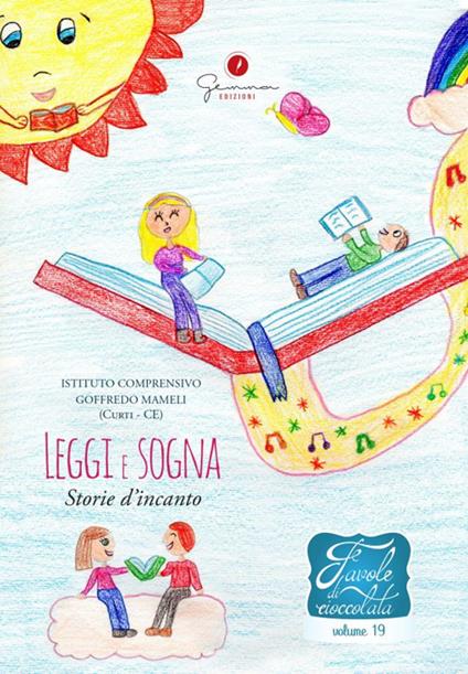 Favole di cioccolata. Vol. 19: I.C. «G. Mameli» (Curti - CE). Leggi e sogna Storie d'incanto. - copertina
