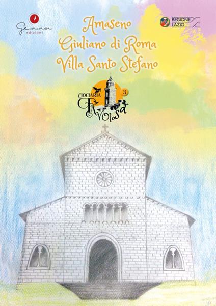 Ciociaria favolosa. Vol. 3: Amaseno, Giuliano di Roma, Villa Santo Stefano - copertina