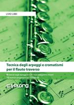 Tecnica degli arpeggi e cromatismi per il flauto traverso. 8 esercizi sugli arpeggi in tutti i toni maggiori e minori. 12 esercizi progressivi sui cromatismi