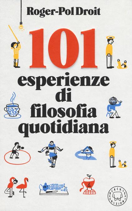 101 esperienze di filosofia quotidiana - Roger-Pol Droit - copertina