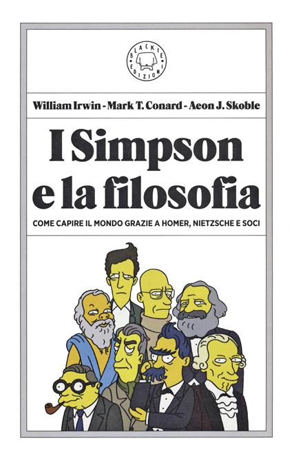 I Simpson e la filosofia. Come capire il mondo grazie a Homer, Nietzsche e soci - William Irwin,Mark T. Conard,Aeon J. Skoble - copertina