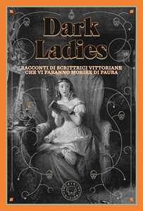Libro Dark ladies. Racconti di paura di scrittrici vittoriane 