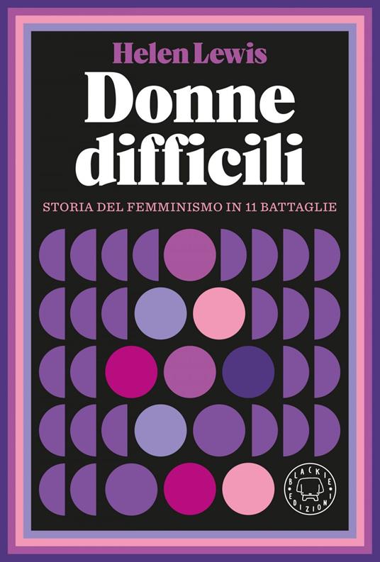 Donne difficili. Storia del femminismo in 11 battaglie - Helen Lewis,Dafne Calgaro,Marina Calvaresi - ebook