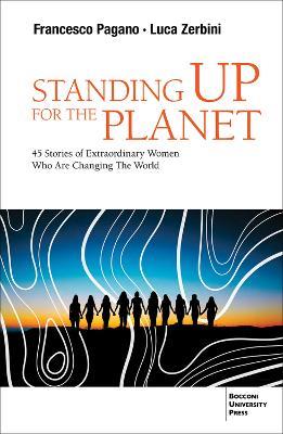 Standing up for the Planet: 45 Stories of Extraordinary Women Who are Changing the World - Francesco Pagano,Luca A Zerbini - cover