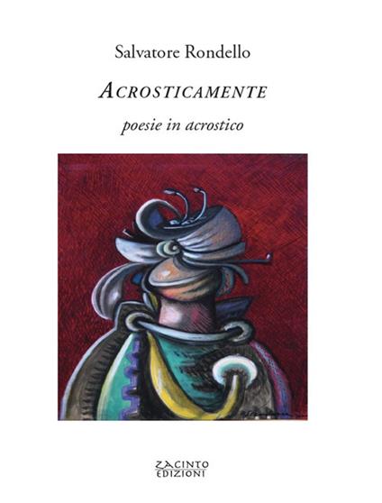 Acrosticamente. Poesie in acrostico - Salvatore Rondello - copertina