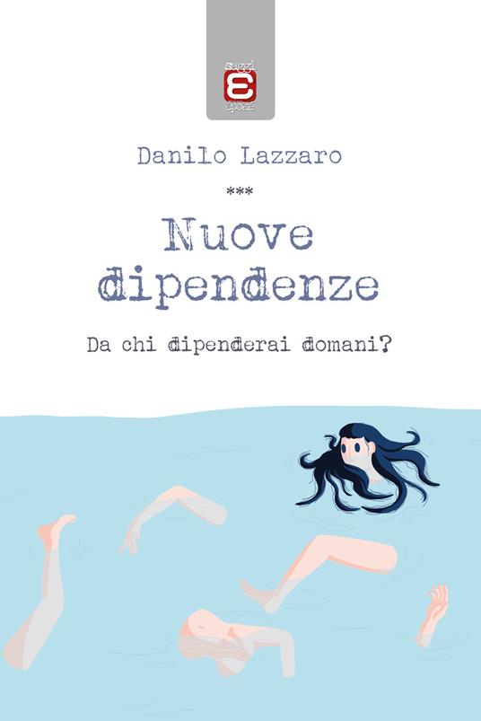 Nuove dipendenze. Da chi dipenderai domani? - Danilo Lazzaro - copertina