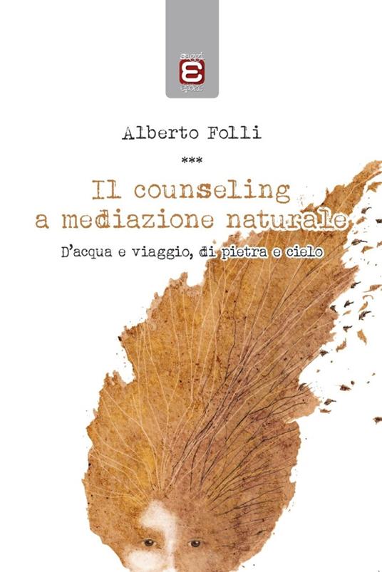 Il counseling a mediazione naturale. D'acqua e viaggio, di pietra e cielo - Alberto Folli - ebook