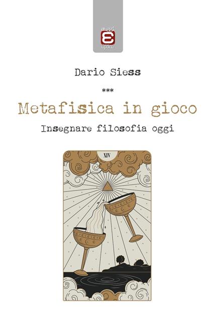Metafisica in gioco. Insegnare filosofia oggi - Dario Siess - copertina