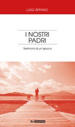 I nostri padri. Testimoni di un'epoca
