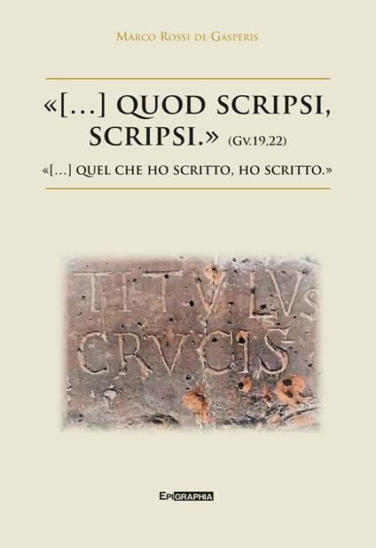 «(...) quod scripsi, scripsi.»-«(...) quel che ho scritto, ho scritto.» - Marco Rossi de Gasperis - copertina