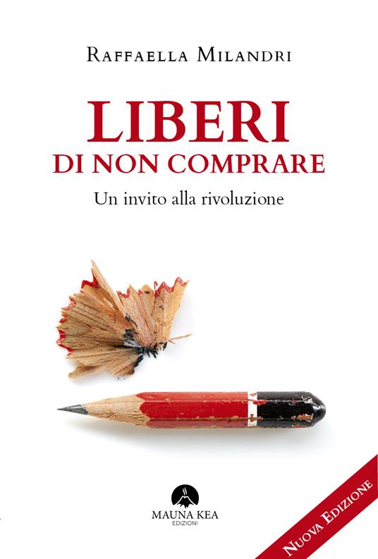 Liberi di non comprare. Un invito alla rivoluzione - Raffaella Milandri - ebook