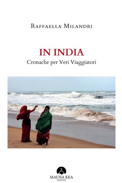 In India. Cronache per veri viaggiatori - Raffaella Milandri - copertina