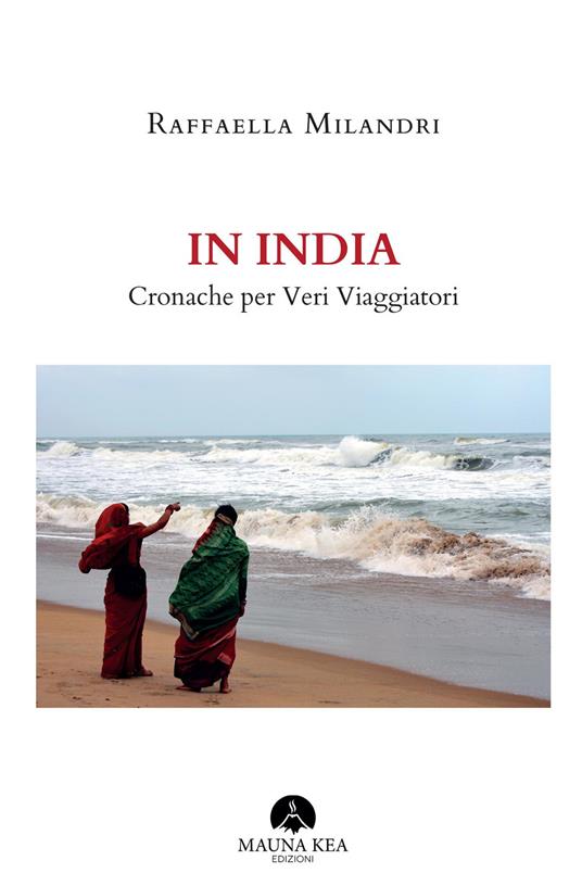 In India. Cronache per veri viaggiatori - Raffaella Milandri - copertina