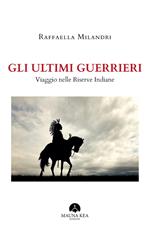 Gli ultimi guerrieri. Viaggio nelle riserve indiane