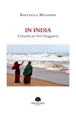 In India. Cronache per veri viaggiatori. Ediz. a colori