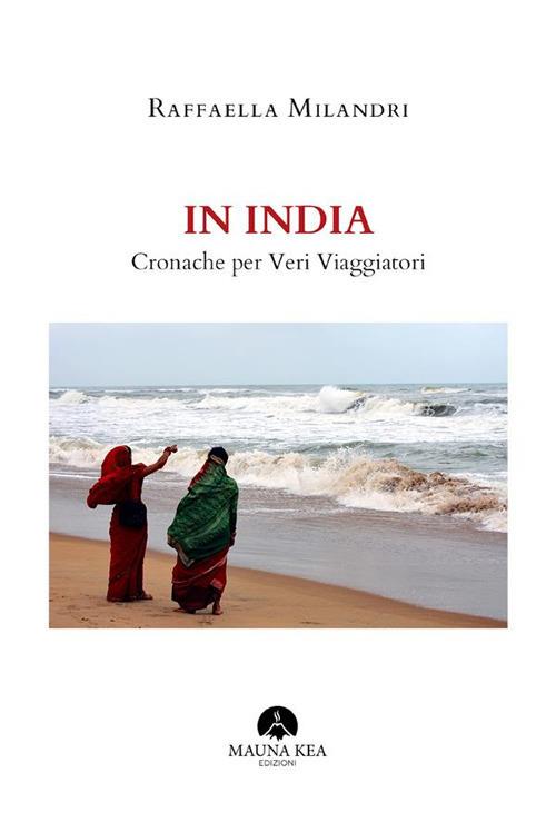 In India. Cronache per veri viaggiatori - Raffaella Milandri - ebook