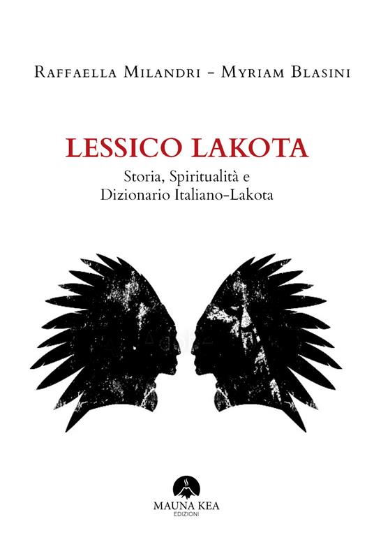 Lessico Lakota. Storia, spiritualità e dizionario Italiano-Lakota - Raffaella Milandri,Myriam Blasini - copertina