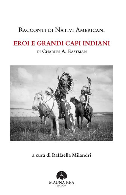 Racconti di nativi americani. Eroi e grandi capi indiani - Charles A. Eastman,Raffaella Milandri - ebook