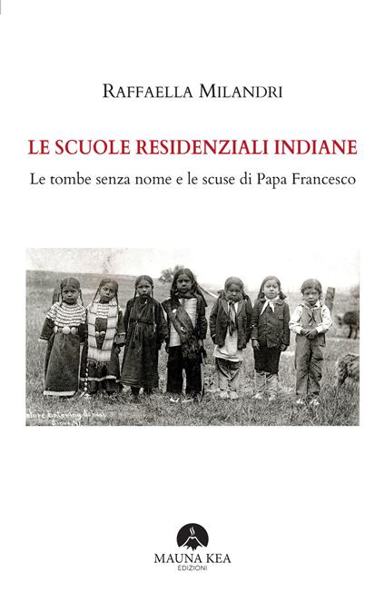 Le scuole residenziali indiane. Le tombe senza nome e le scuse di Papa Francesco - Raffaella Milandri - ebook