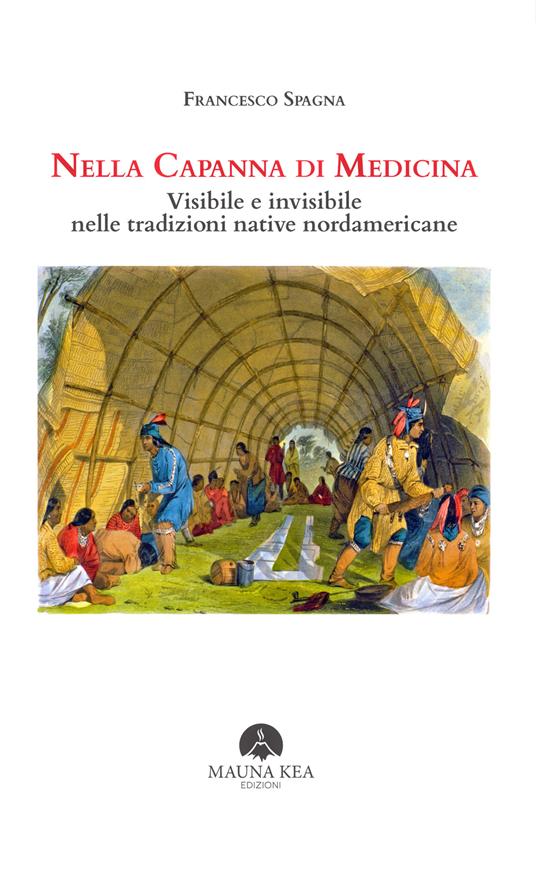 Nella capanna di medicina. Visibile e invisibile nelle tradizioni native nordamericane - Francesco Spagna - ebook