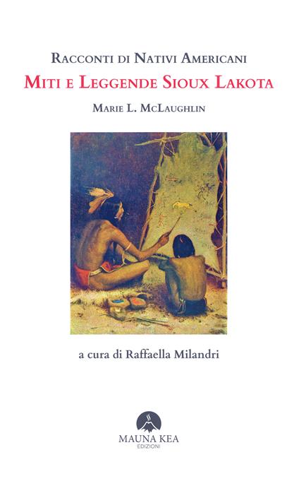 Racconti di nativi americani. Miti e leggende Sioux Lakota - Marie L. McLaughlin,Raffaella Milandri - ebook