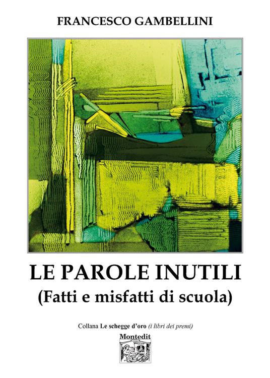 Le parole inutili (Fatti e misfatti di scuola) - Francesco Gambellini - copertina