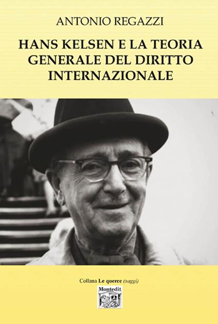 Hans Kelsen e la teoria generale del diritto internazionale - Antonio Regazzi - copertina