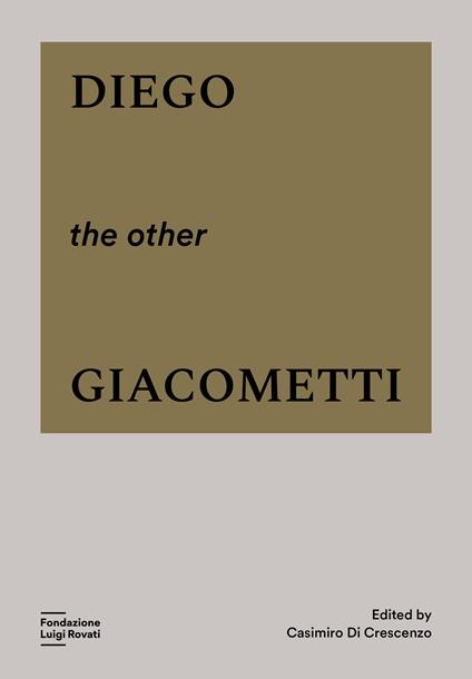 Diego, the other Giacometti. Ediz. a colori - copertina