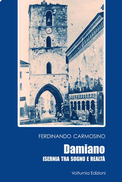Damiano. Isernia tra sogno e realtà - Ferdinando Carmosino - copertina