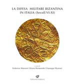 LA difesa militare bizantina in Italia (Sec. VI-XI). Atti del Convegno internazionale (Squillace, 15-18 aprile 2021)