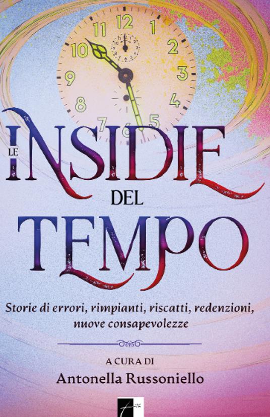 Le insidie del tempo. Storie di errori, rimpianti, riscatti, redenzioni, nuove consapevolezze - copertina