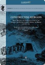 Constructing Kurgans. Burial Mounds and Funerary Customs in the Caucasus and Eastern Anatolia During the Bronze and Iron Age