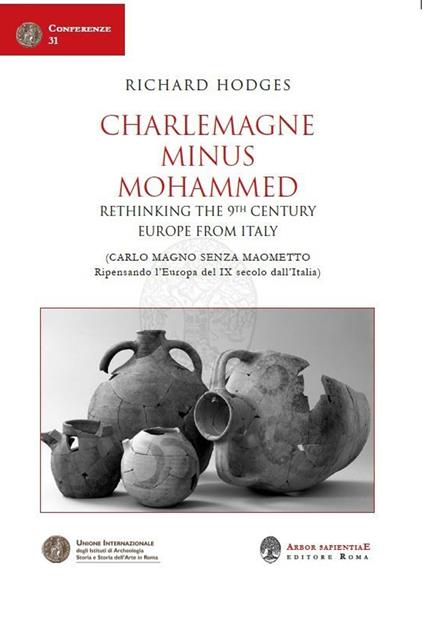 Charlemagne Minus Mohammed. Rethinking the 9th Century Europe from Italy-Carlo Magno senza Maometto. Ripensando l'Europa del IX secolo dall'Italia - Richard Hodges - copertina