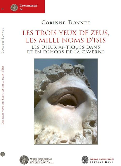 Les trois yeux de Zeus, les mille noms d'Isis. Les dieux antiques dans et en dehors de la caverne - Corinne Bonnet - copertina