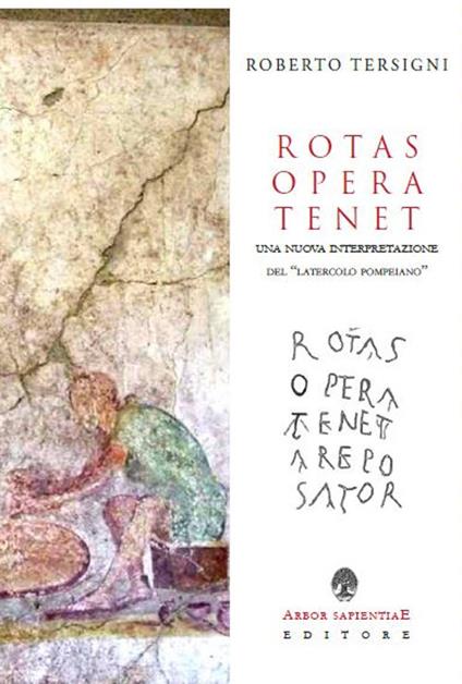 Rotas opera tenet. Una nuova interpretazione del «latercolo pompeiano» - Roberto Tersigni - copertina