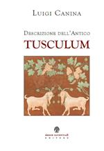 Descrizione dell'antico Tusculum (rist. anast. 1841). Ediz. limitata